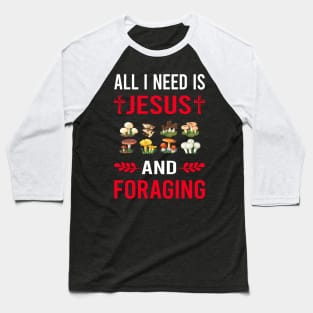 I Need Jesus And Foraging Forage Forager Baseball T-Shirt